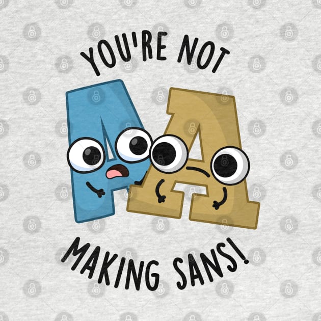 You're Not Making Sans Funny Font Puns by punnybone